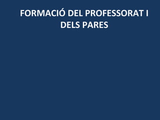 FORMACIÓ DEL PROFESSORAT I DELS PARES 