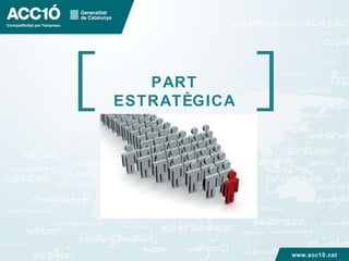 PART ESTRATÈGICA www.acc10.cat 