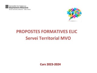 Curs 2023-2024
PROPOSTES FORMATIVES ELIC
Servei Territorial MVO
 