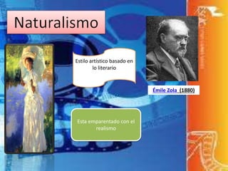 Émile Zola (1880)
Estilo artístico basado en
lo literario
Esta emparentado con el
realismo
 