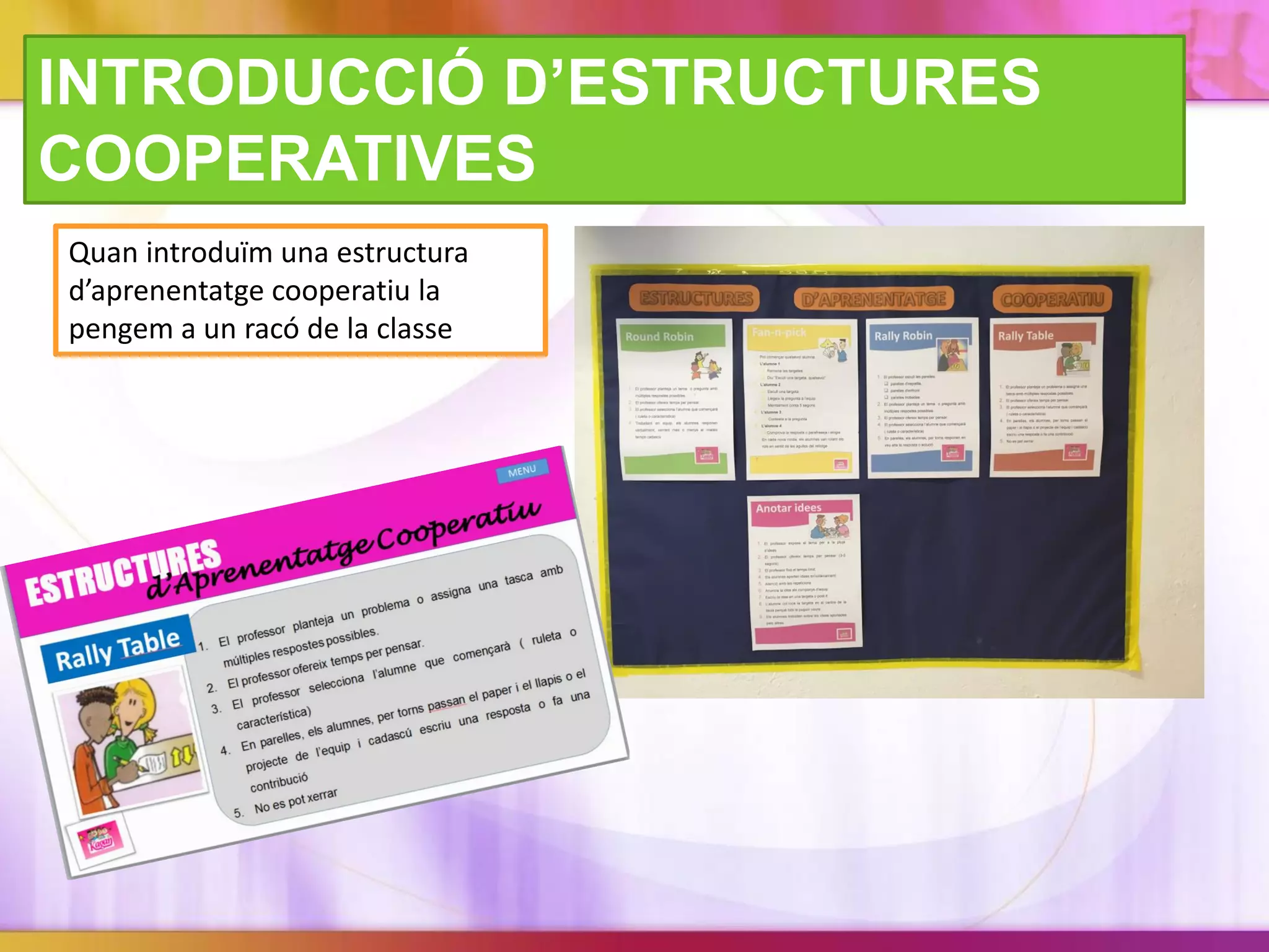 INTRODUCCIÓ D’ESTRUCTURES
COOPERATIVES
Quan introduïm una estructura
d’aprenentatge cooperatiu la
pengem a un racó de la classe
 