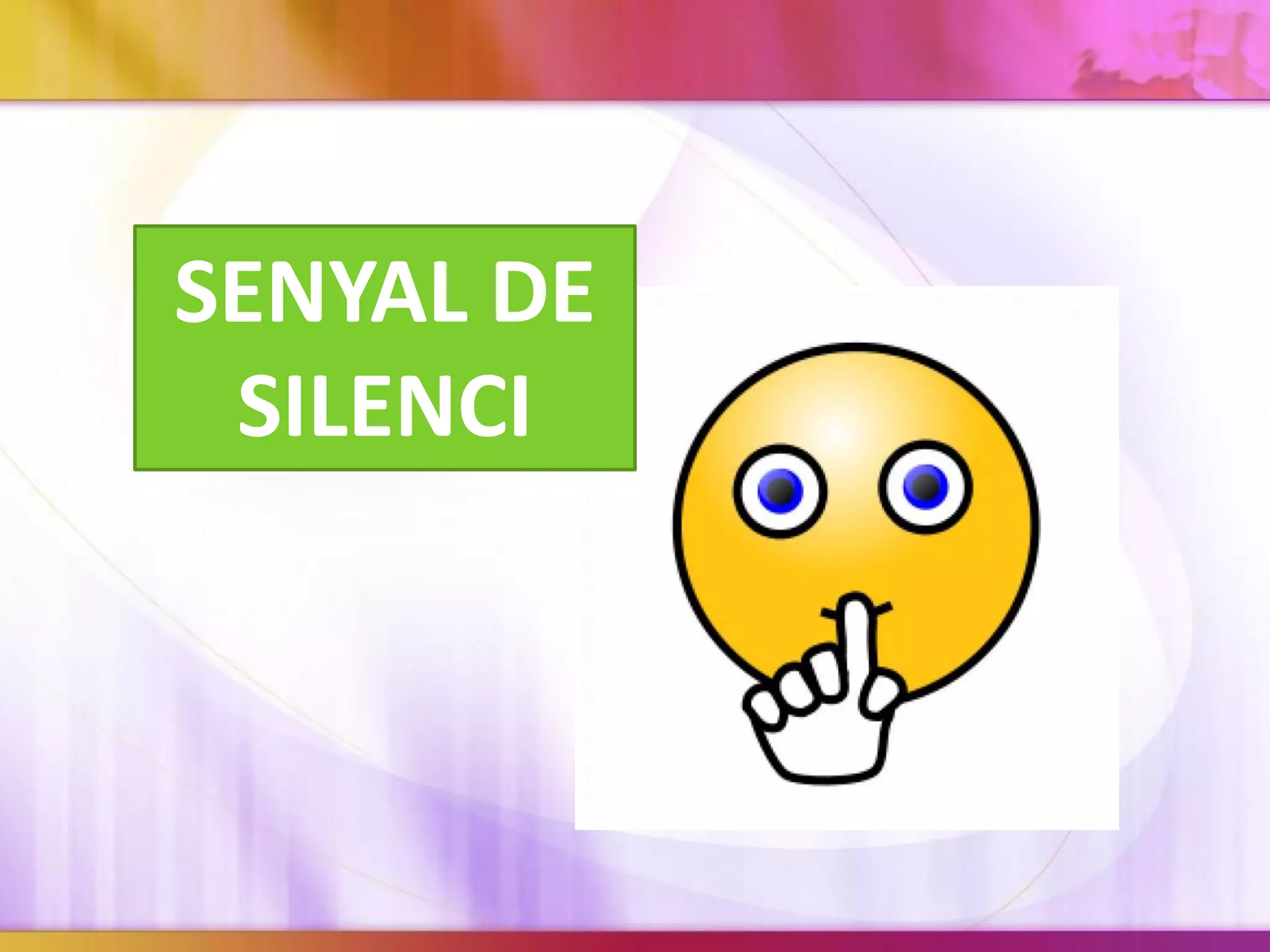 SENYAL DE
SILENCI
 
