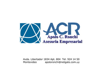 Apolo C. Ronchi Asesoría Empresarial Avda. Libertador 1834 Apt. 804  Tel. 924 14 50 Montevideo  [email_address] 