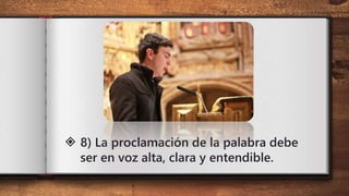 ◈ 8) La proclamación de la palabra debe
ser en voz alta, clara y entendible.
 