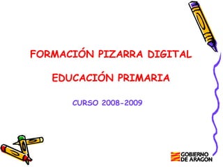 FORMACIÓN PIZARRA DIGITAL EDUCACIÓN PRIMARIA CURSO 2008-2009 