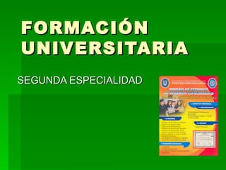 FORMACIÓN UNIVERSITARIA SEGUNDA ESPECIALIDAD 