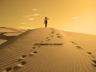 ¿Dónde están los clientes?
 