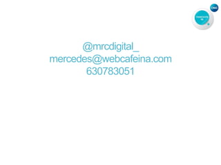 @mrcdigital_
mercedes@webcafeina.com
630783051
 