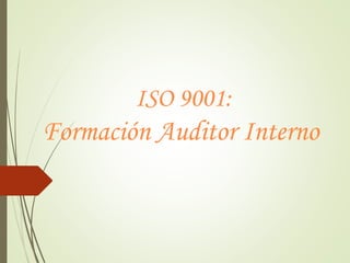 ISO 9001:
Formación Auditor Interno
 