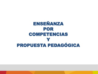 ENSEÑANZA PORCOMPETENCIASY PROPUESTA PEDAGÓGICA