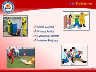 OSHTrainers 911
1
 Contra Incendios
 Primeros Auxilios
 Evacuación y Rescate
 Materiales Peligrosos
TIPOS DE BRIGADAS
 