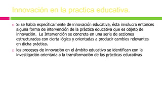Formación de docentes para la innovación educativa | PPTX
