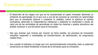Formación de docentes para la innovación educativa | PPTX
