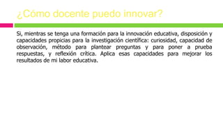 Formación de docentes para la innovación educativa | PPTX
