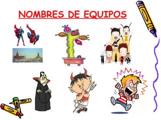 NOMBRES DE EQUIPOS
 