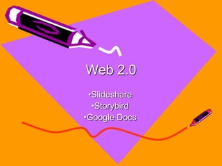 Web 2.0
 •Slideshare
  •Storybird
•Google Docs
 