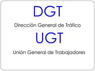 DGTDirección General de TráficoUGTUnión General de Trabajadores