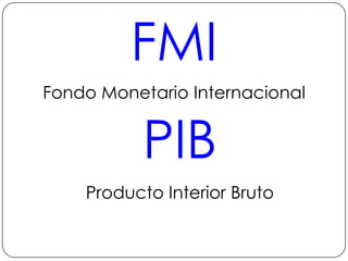 FMIFondo Monetario InternacionalPIBProducto Interior Bruto