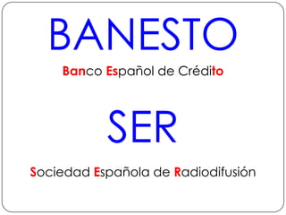 BANESTOBanco Español de CréditoSERSociedad Española de Radiodifusión