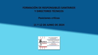 FORMACIÓN DE RESPONSABLES SANITARIOS
Y DIRECTORES TÉCNICOS
Posiciones críticas
11 Y 12 DE JUNIO DE 2024
 