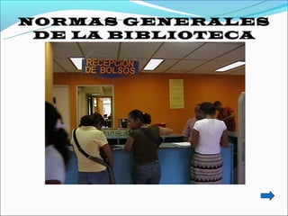 NORMAS GENERALES
 DE LA BIBLIOTECA
 