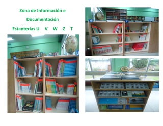 Zona de Información e
      Documentación
Estanterías U   V   W   Z   T
 