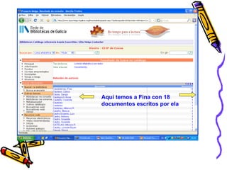 Na seguinte práctica buscamos libros   dun  autor/a  determinado Queremos saber que libros temos na biblioteca de  Fina Casalderrey 