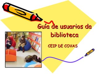 Guía de usuarios da biblioteca I CEIP DE COVAS 