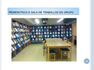 HEMEROTECA E SALA DE TRABALLOS EN GRUPO
14
 