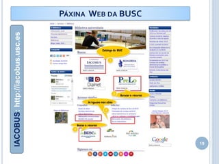 19
PÁXINA WEB DA BUSCIACOBUS:http://iacobus.usc.es
 