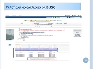 22
PRÁCTICAS NO CATÁLOGO DA BUSC
 