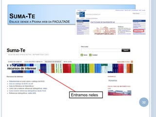 SUMA-TE
ENLACE DENDE A PÁXINA WEB DA FACULTADE
32
Entramos neles
 