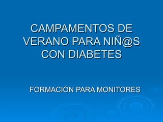 CAMPAMENTOS DE
VERANO PARA NIÑ@S
  CON DIABETES

     -COMEDOR-
 FORMACIÓN PARA MONITORES
 