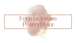 Formación en
PowerPoint
 