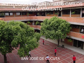 INSTITUCIÒN EDUCATIVA LUIS CARLOS GALÀN SARMIENTO SAN JOSÉ DE CÚCUTA 