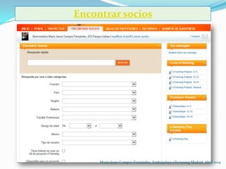 Encontrar socios
María Jesús Campos Fernández. Embajadora eTwinning Madrid. Abril 2014
 