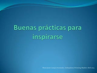 María Jesús Campos Fernández. Embajadora eTwinning Madrid. Abril 2014
 