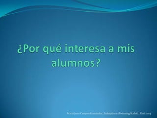 María Jesús Campos Fernández. Embajadora eTwinning Madrid. Abril 2014
 