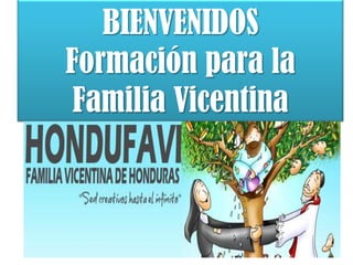 BIENVENIDOS
Formación para la
Familia Vicentina
 