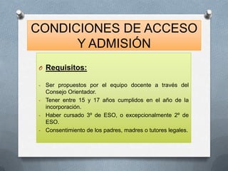 CONDICIONES DE ACCESO
Y ADMISIÓN
O Requisitos:
Ser propuestos por el equipo docente a través del
Consejo Orientador.
- Ten...