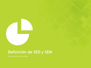 ¿Qué es el SEO y qué es el SEM?
Definición de SEO y SEM
 