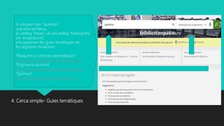 4. Cerca simple- Guies temàtiques
Si cerquem per "química",
una àrea temàtica,
al catàleg Trobes i al subcatàleg "bibliografia
per assignatures",
ens apareixen les guies temàtiques de
les següents titulacions:
“Bioquímica i ciències biomèdiques”
https://uv-es.libguides.com/Bioquimica
“Enginyeria química”
https://uv-es.libguides.com/eng_quimica
“Química”
https://uv-es.libguides.com/quimica
 