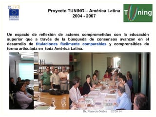 Proyecto TUNING – América Latina
2004 - 2007

Un espacio de reflexión de actores comprometidos con la educación
superior q...