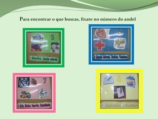 Para encontrar o que buscas, fíxate no número do andel
 