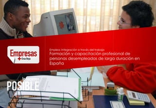 Emplea: Integración a través del trabajo
Formación y capacitación profesional de
personas desempleadas de larga duración en
España
 