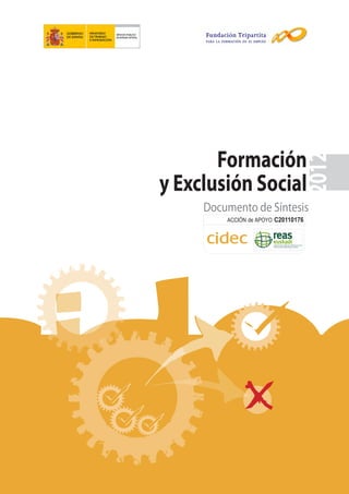 Formación
y Exclusión Social
ACCIÓN de APOYO C20110176
Documento de Síntesis
2012
 