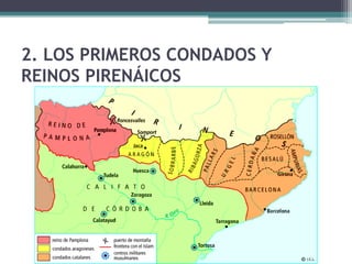 2. LOS PRIMEROS CONDADOS Y
REINOS PIRENÁICOS
 