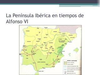 La Península Ibérica en tiempos de
Alfonso VI
 