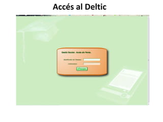 Accés al Deltic
 