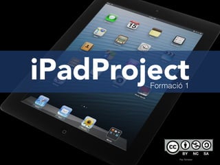 iPadProjectFormació 1
Pep Terrassa
 